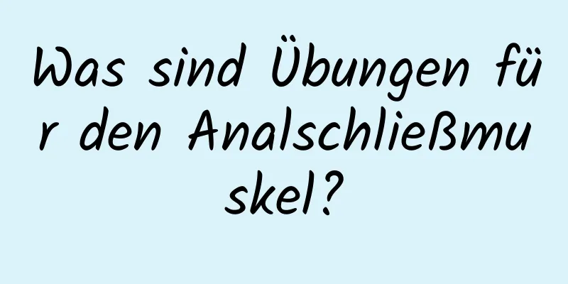 Was sind Übungen für den Analschließmuskel?