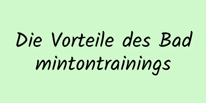 Die Vorteile des Badmintontrainings