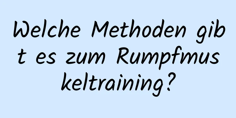 Welche Methoden gibt es zum Rumpfmuskeltraining?