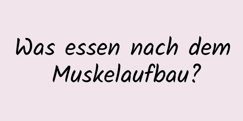 Was essen nach dem Muskelaufbau?