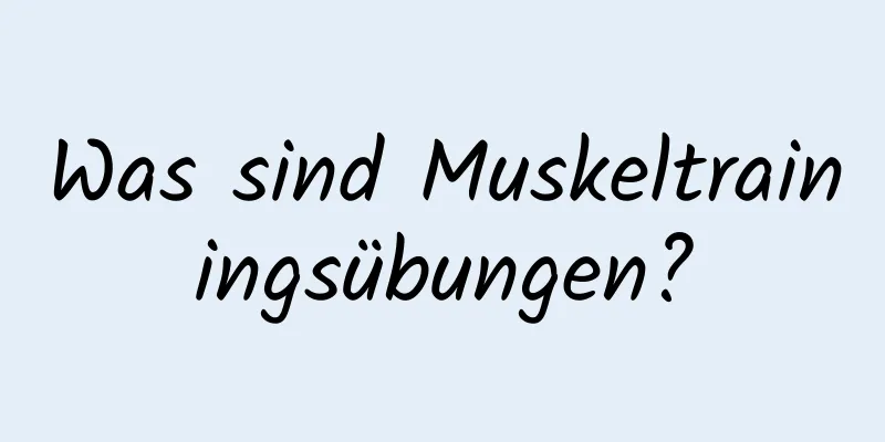 Was sind Muskeltrainingsübungen?