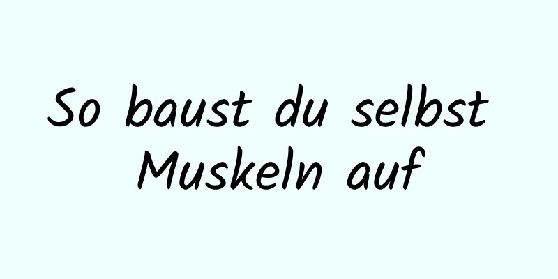 So baust du selbst Muskeln auf