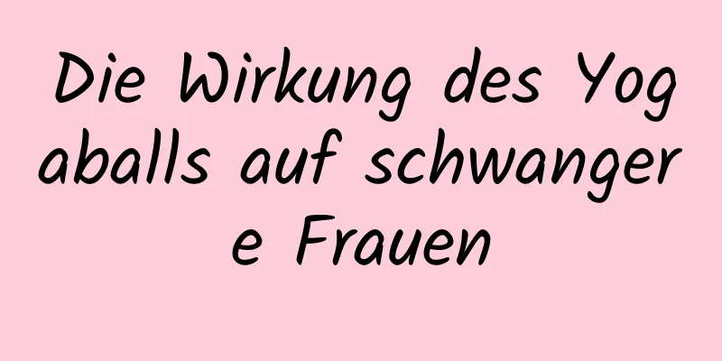 Die Wirkung des Yogaballs auf schwangere Frauen