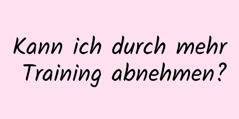 Kann ich durch mehr Training abnehmen?