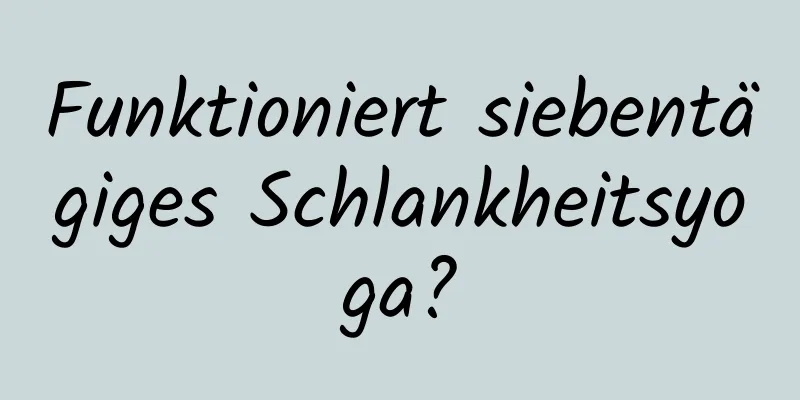 Funktioniert siebentägiges Schlankheitsyoga?