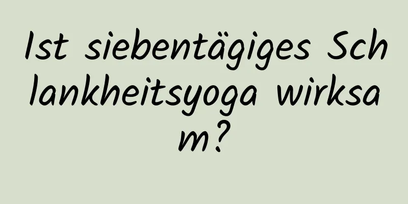 Ist siebentägiges Schlankheitsyoga wirksam?