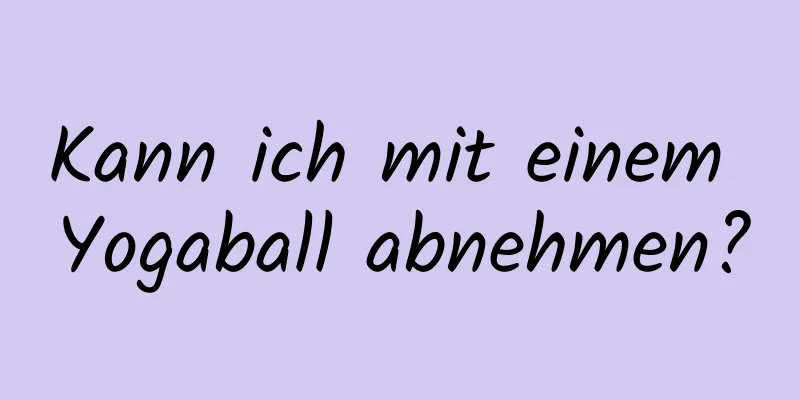 Kann ich mit einem Yogaball abnehmen?