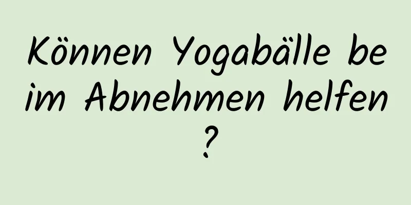 Können Yogabälle beim Abnehmen helfen?