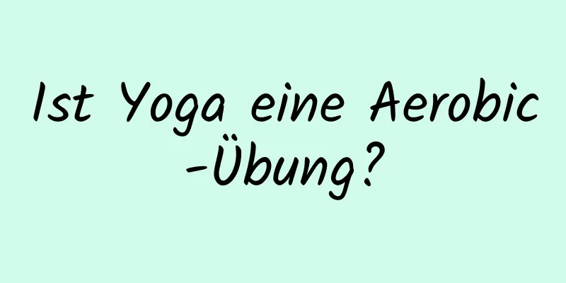 Ist Yoga eine Aerobic-Übung?