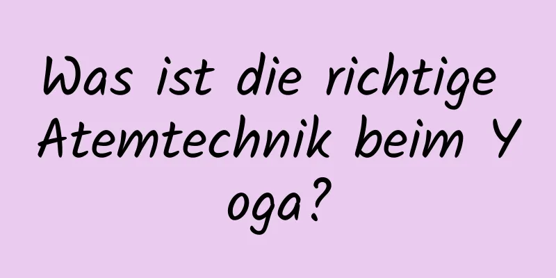 Was ist die richtige Atemtechnik beim Yoga?