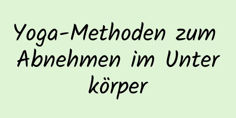 Yoga-Methoden zum Abnehmen im Unterkörper