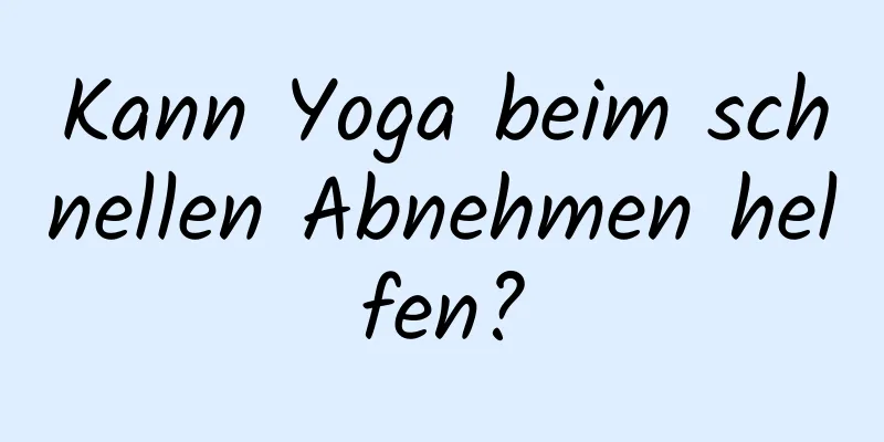 Kann Yoga beim schnellen Abnehmen helfen?