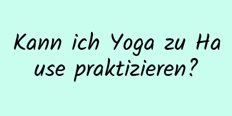 Kann ich Yoga zu Hause praktizieren?