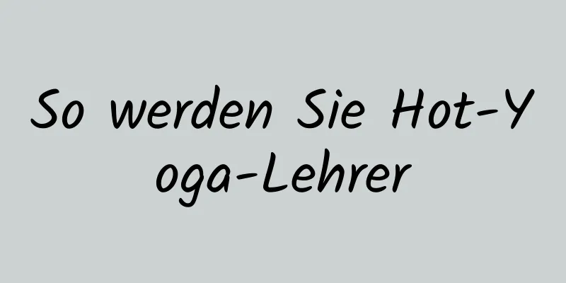 So werden Sie Hot-Yoga-Lehrer