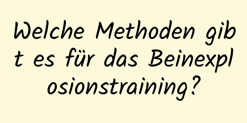 Welche Methoden gibt es für das Beinexplosionstraining?