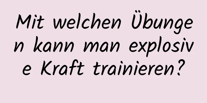 Mit welchen Übungen kann man explosive Kraft trainieren?