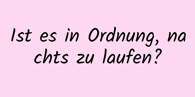 Ist es in Ordnung, nachts zu laufen?