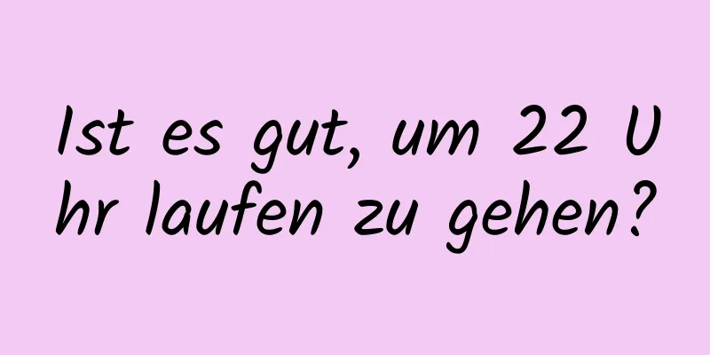 Ist es gut, um 22 Uhr laufen zu gehen?