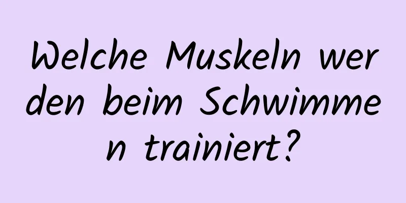 Welche Muskeln werden beim Schwimmen trainiert?