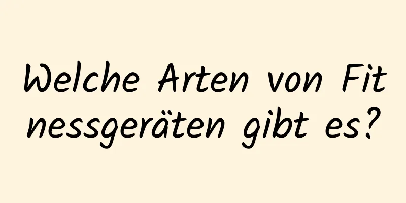 Welche Arten von Fitnessgeräten gibt es?