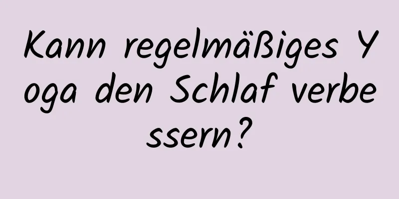 Kann regelmäßiges Yoga den Schlaf verbessern?