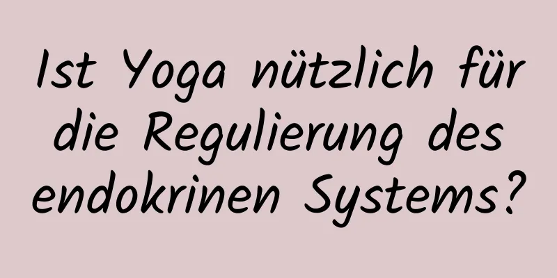 Ist Yoga nützlich für die Regulierung des endokrinen Systems?