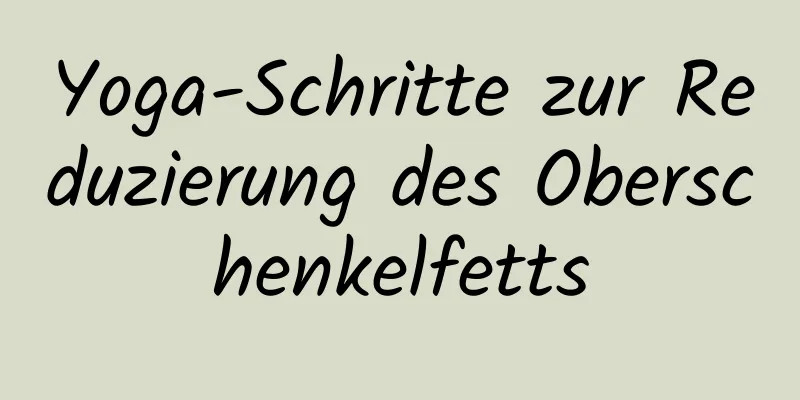 Yoga-Schritte zur Reduzierung des Oberschenkelfetts