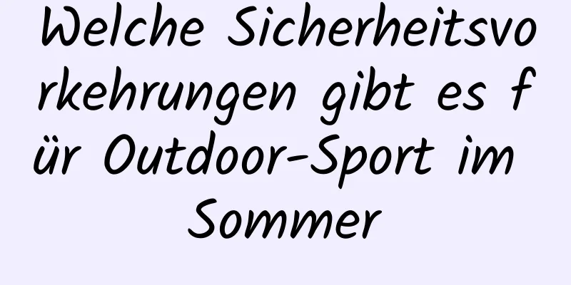 Welche Sicherheitsvorkehrungen gibt es für Outdoor-Sport im Sommer