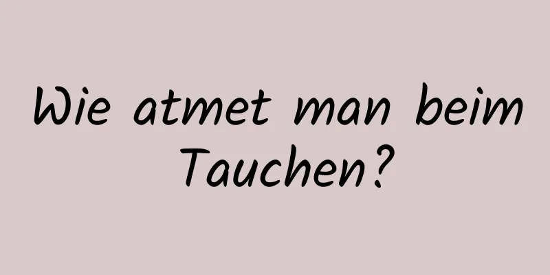 Wie atmet man beim Tauchen?