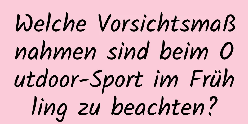 Welche Vorsichtsmaßnahmen sind beim Outdoor-Sport im Frühling zu beachten?