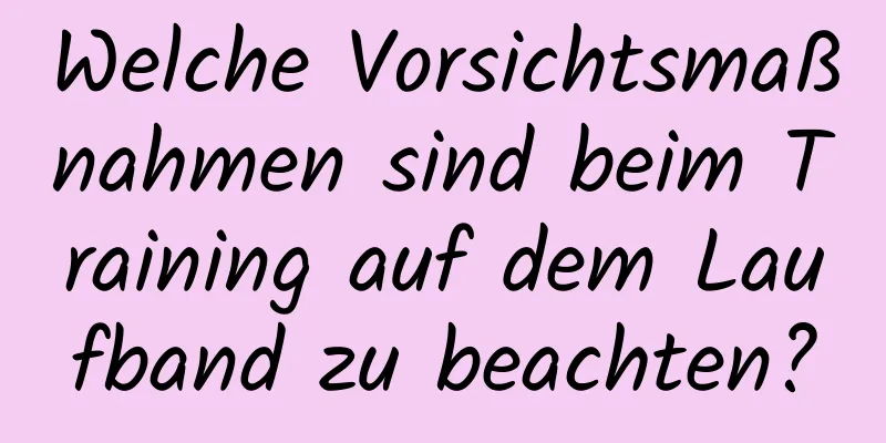 Welche Vorsichtsmaßnahmen sind beim Training auf dem Laufband zu beachten?