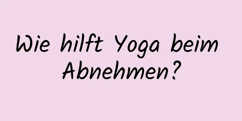 Wie hilft Yoga beim Abnehmen?