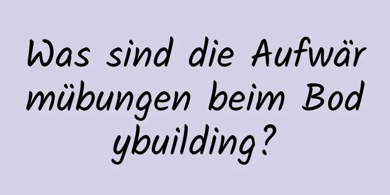 Was sind die Aufwärmübungen beim Bodybuilding?