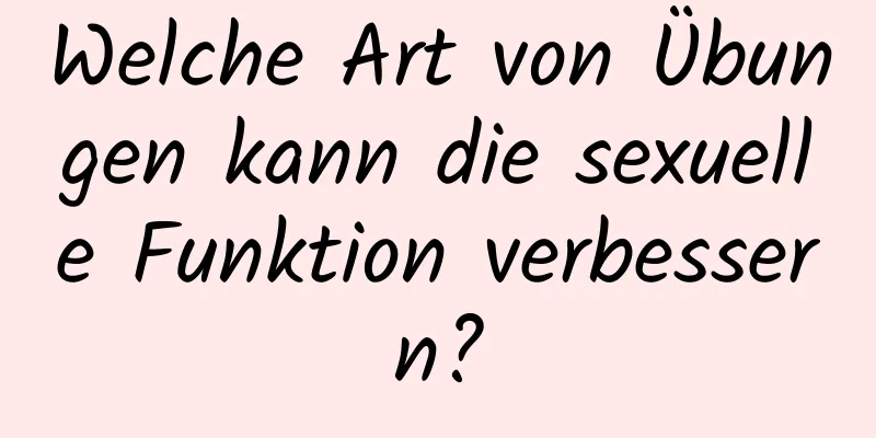 Welche Art von Übungen kann die sexuelle Funktion verbessern?