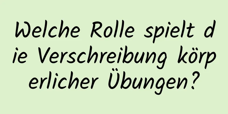 Welche Rolle spielt die Verschreibung körperlicher Übungen?