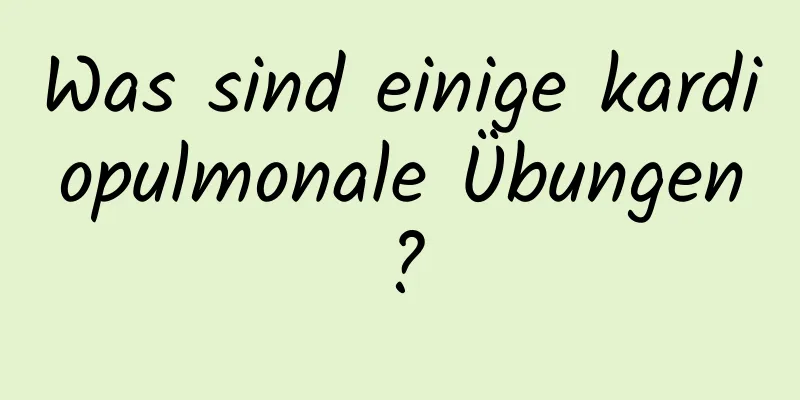 Was sind einige kardiopulmonale Übungen?