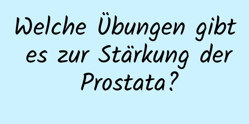 Welche Übungen gibt es zur Stärkung der Prostata?