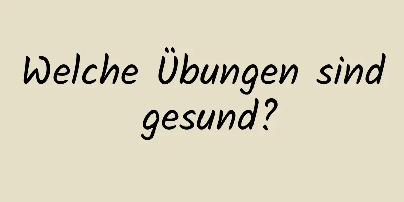 Welche Übungen sind gesund?