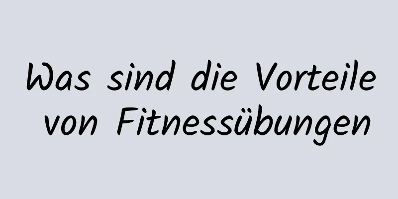 Was sind die Vorteile von Fitnessübungen