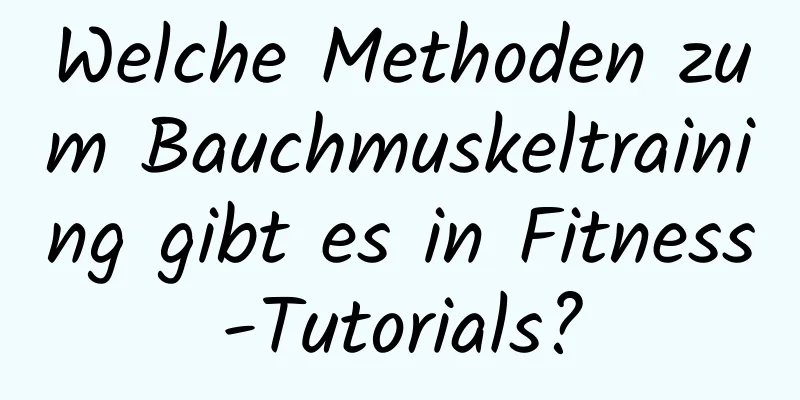 Welche Methoden zum Bauchmuskeltraining gibt es in Fitness-Tutorials?