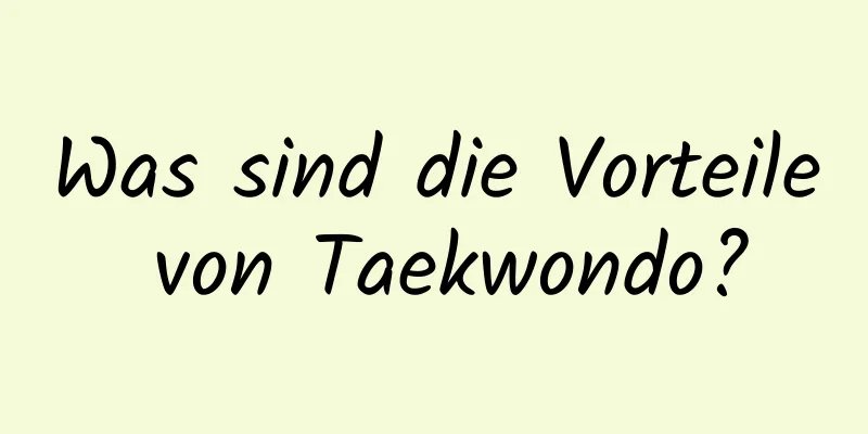 Was sind die Vorteile von Taekwondo?