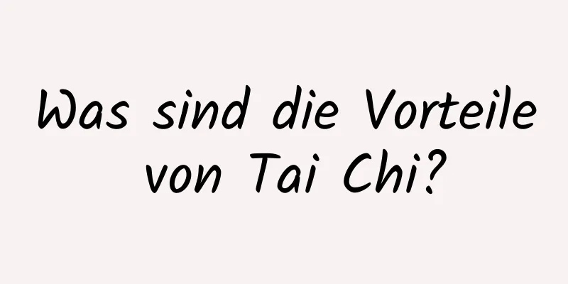 Was sind die Vorteile von Tai Chi?