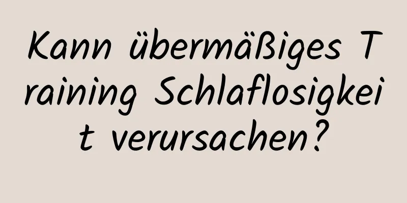 Kann übermäßiges Training Schlaflosigkeit verursachen?