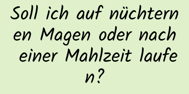 Soll ich auf nüchternen Magen oder nach einer Mahlzeit laufen?