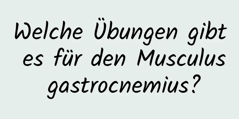 Welche Übungen gibt es für den Musculus gastrocnemius?