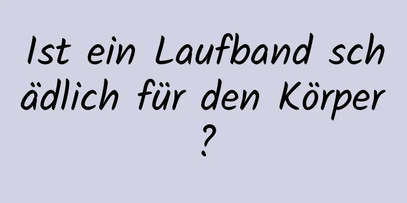 Ist ein Laufband schädlich für den Körper?