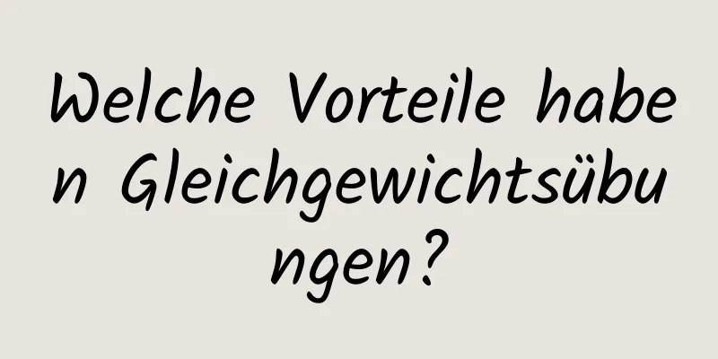 Welche Vorteile haben Gleichgewichtsübungen?