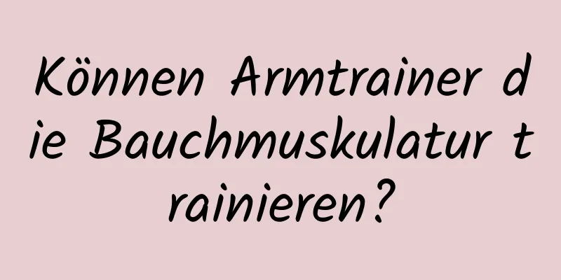 Können Armtrainer die Bauchmuskulatur trainieren?