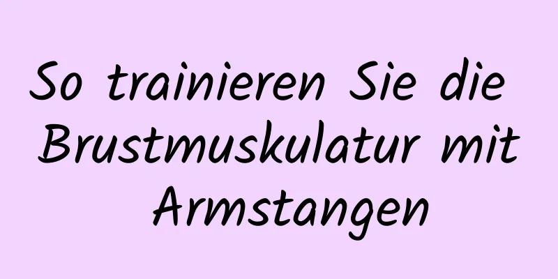 So trainieren Sie die Brustmuskulatur mit Armstangen