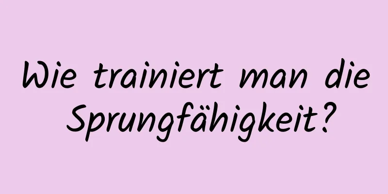 Wie trainiert man die Sprungfähigkeit?